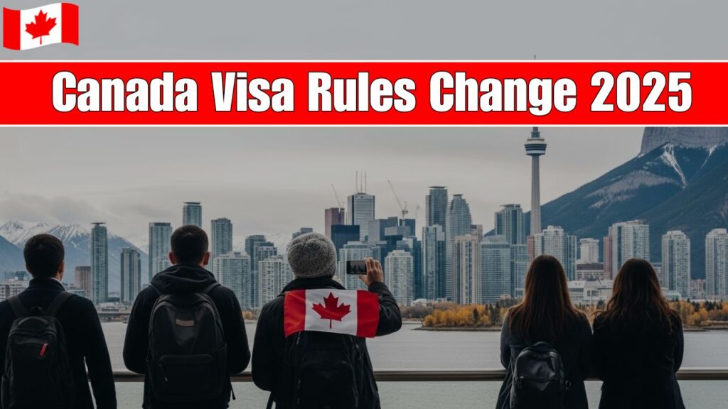 Canada Visa Rules 2025 